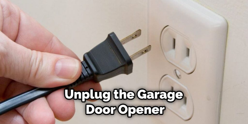 Unplug the Garage Door Opener