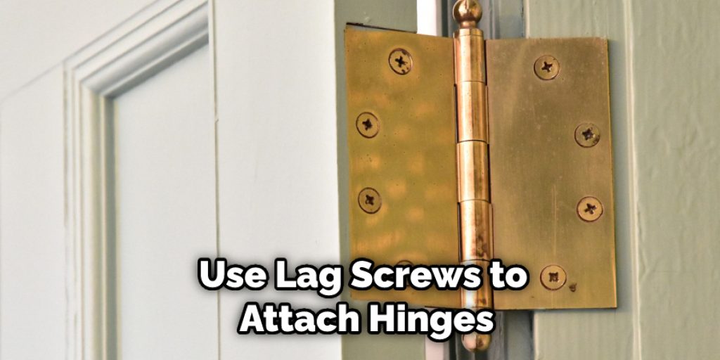 Use Lag Screws to Attach Hinges