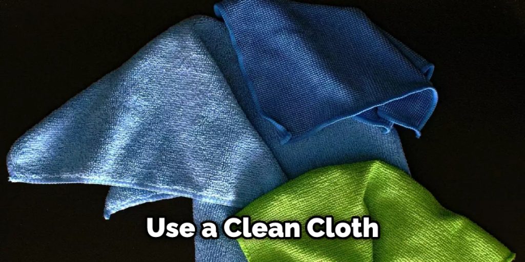 Use a Clean Cloth