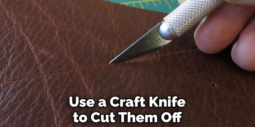 Use a Craft Knife to Cut Them Off