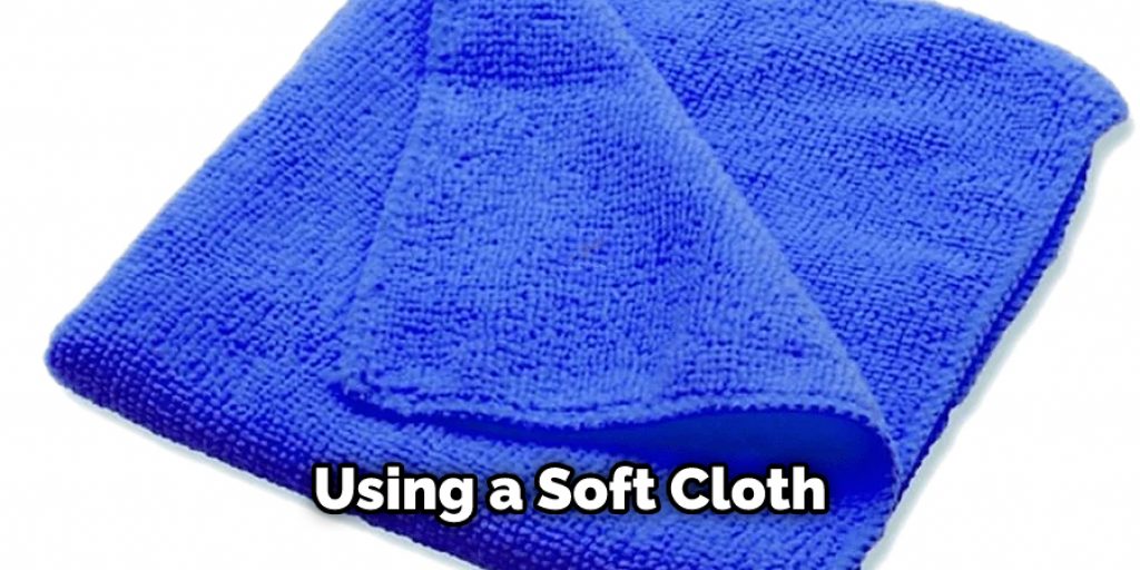 Using a Soft Cloth