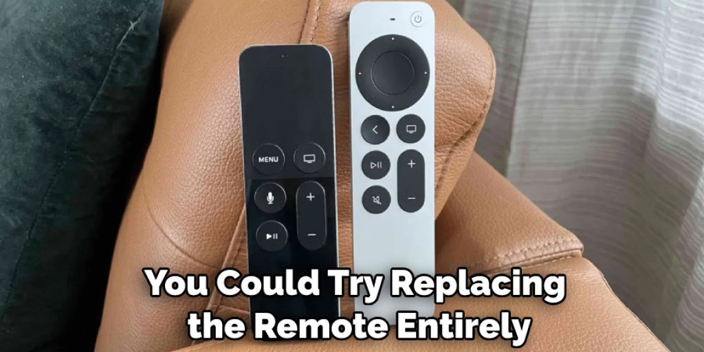 You Could Try Replacing the Remote Entirely