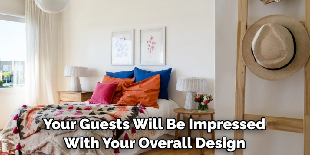  Your Guests Will Be Impressed With Your Overall Design