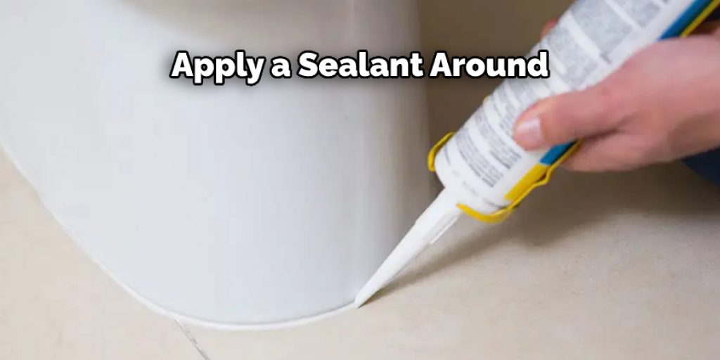 Apply a Sealant Around