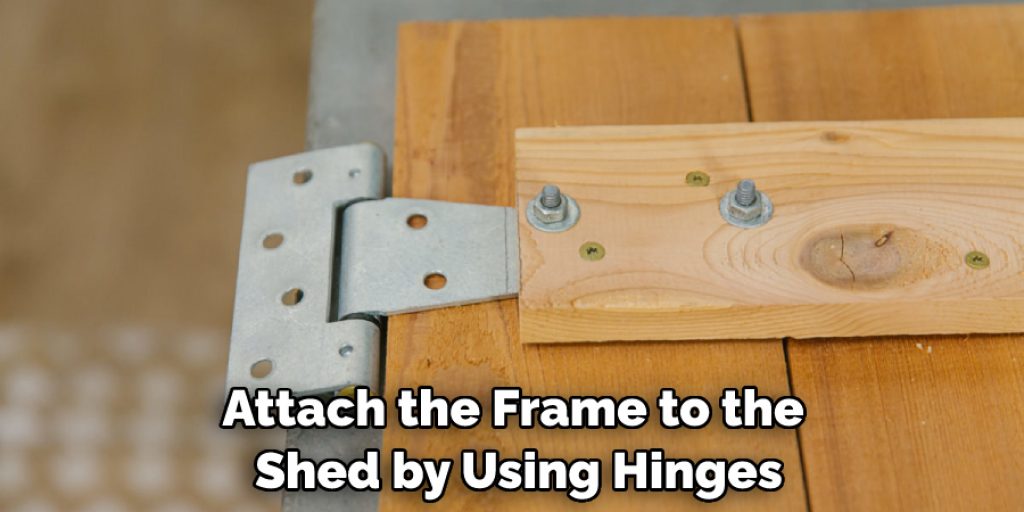 Attach the Frame to the Shed by Using Hinges
