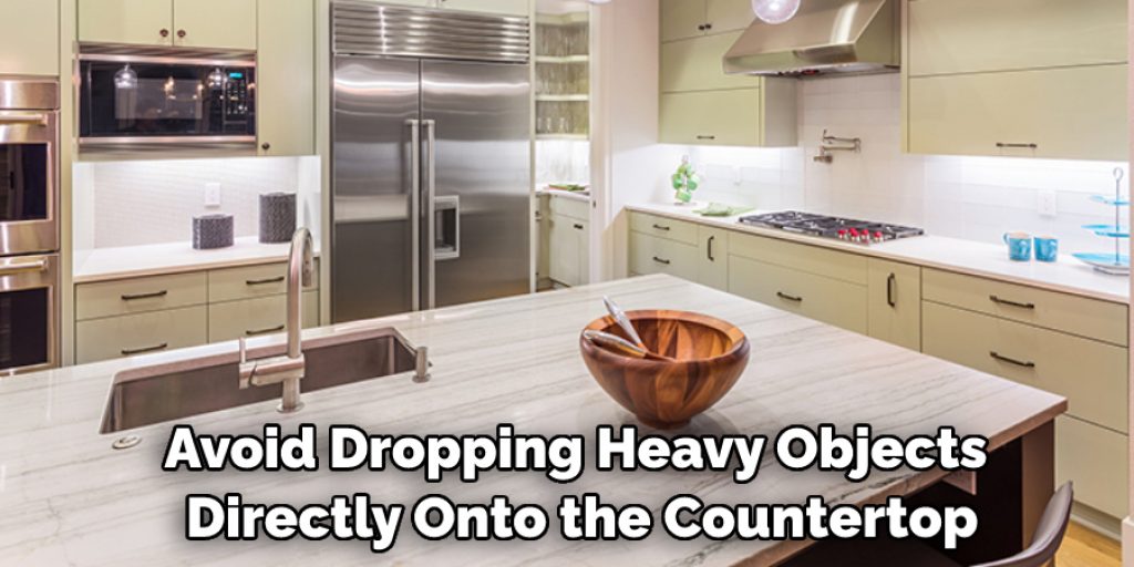 Avoid Dropping Heavy Objects Directly Onto the Countertop