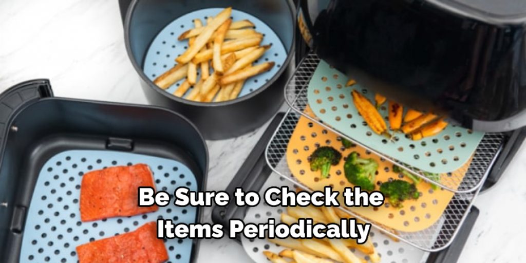 Be Sure to Check the 
Items Periodically