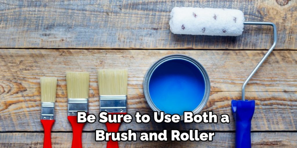 Be Sure to Use Both a Brush and Roller