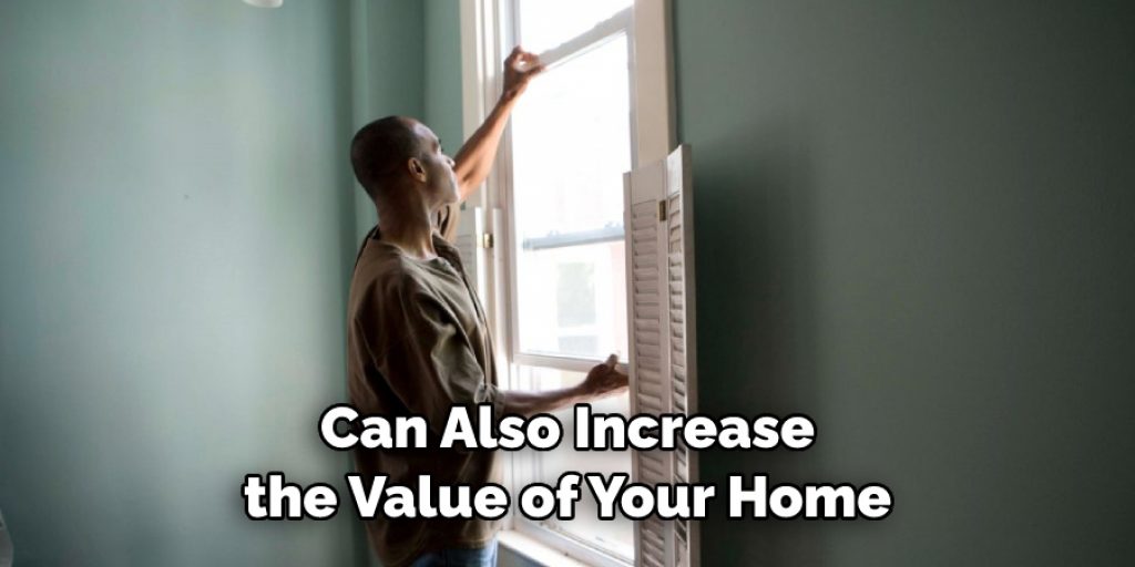 Can Also Increase 
the Value of Your Home