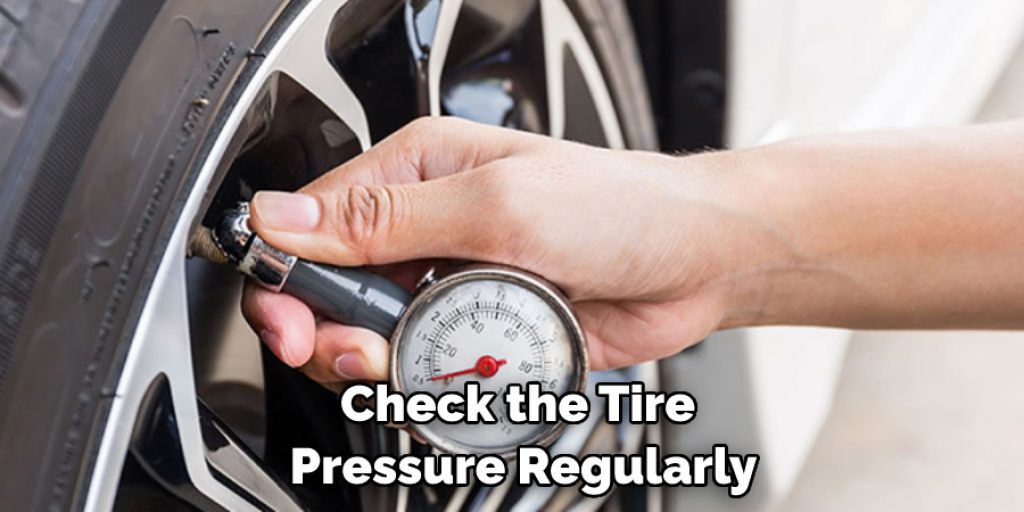 Check the Tire Pressure Regularly