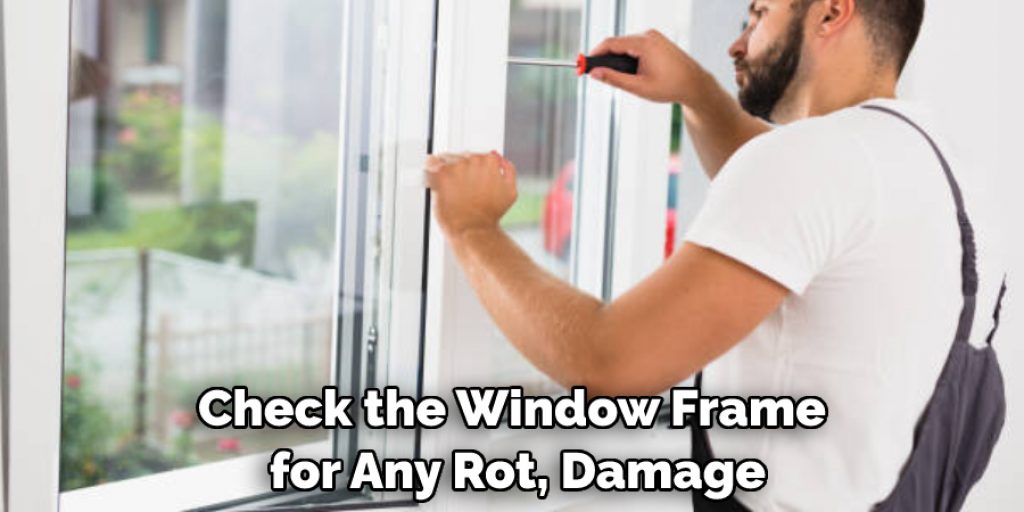 Check the Window Frame for Any Rot, Damage