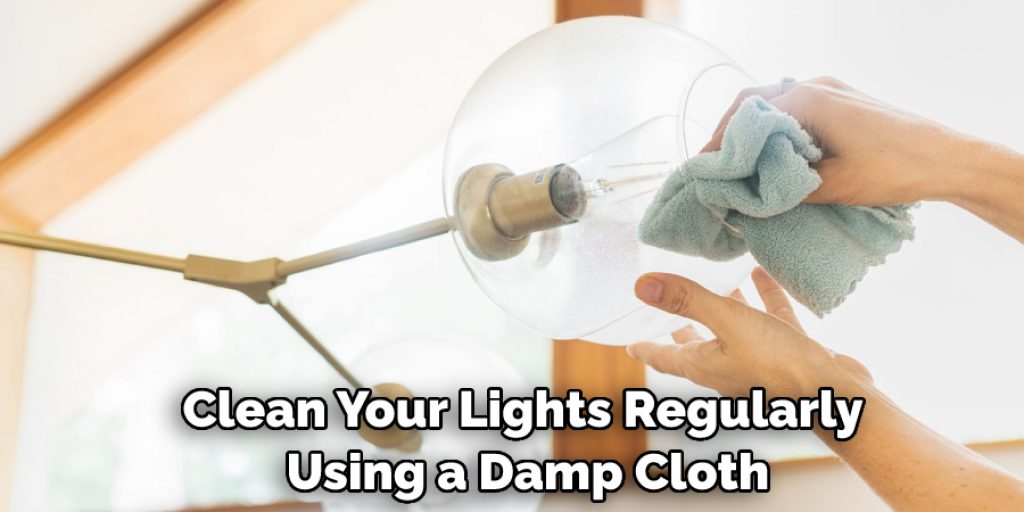 Clean Your Lights Regularly Using a Damp Cloth