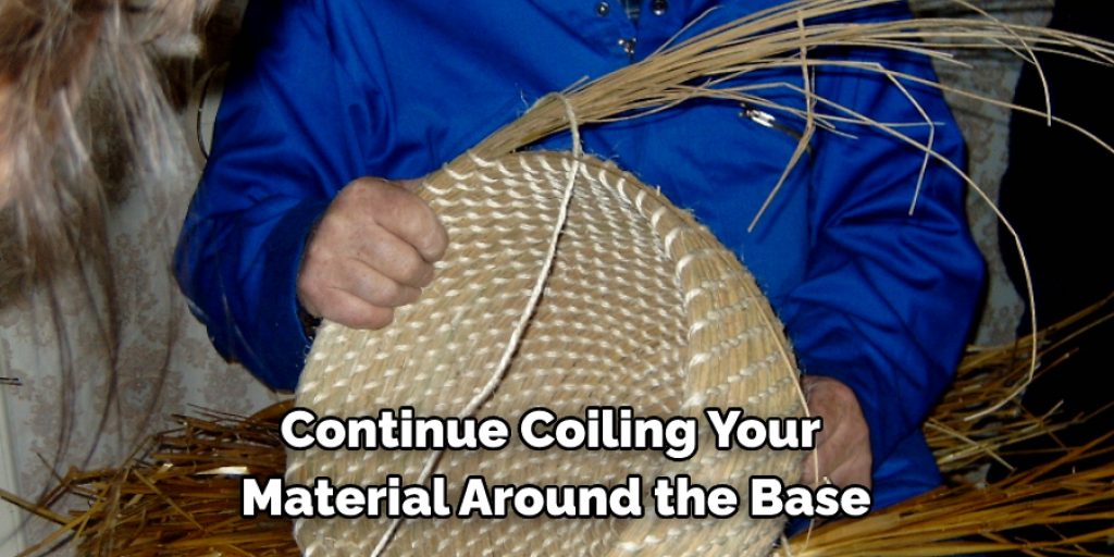 Continue Coiling Your 
Material Around the Base