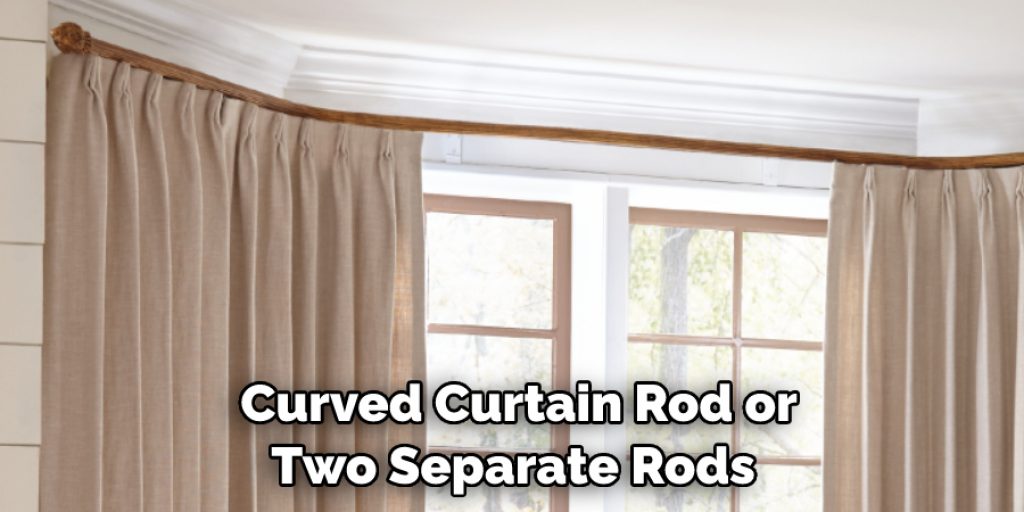  Curved Curtain Rod or 
Two Separate Rods 