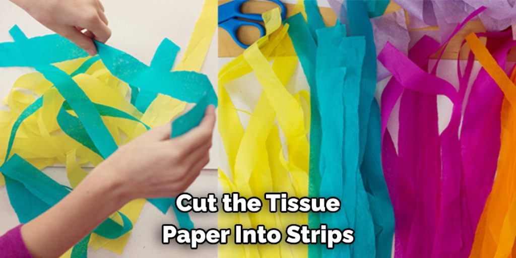 Cut the Tissue 
Paper Into Strips