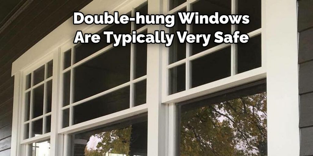 Double-hung Windows 
Are Typically Very Safe