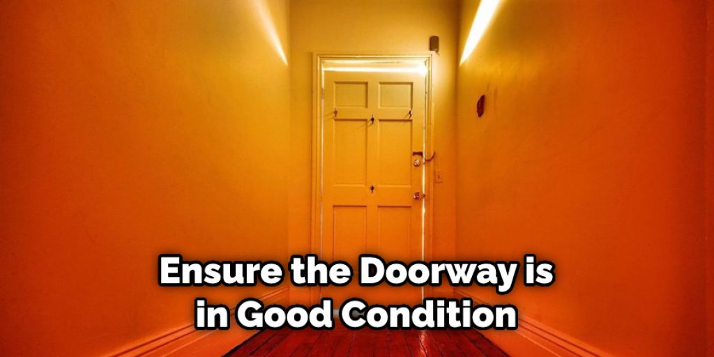 Ensure the Doorway is in Good Condition 