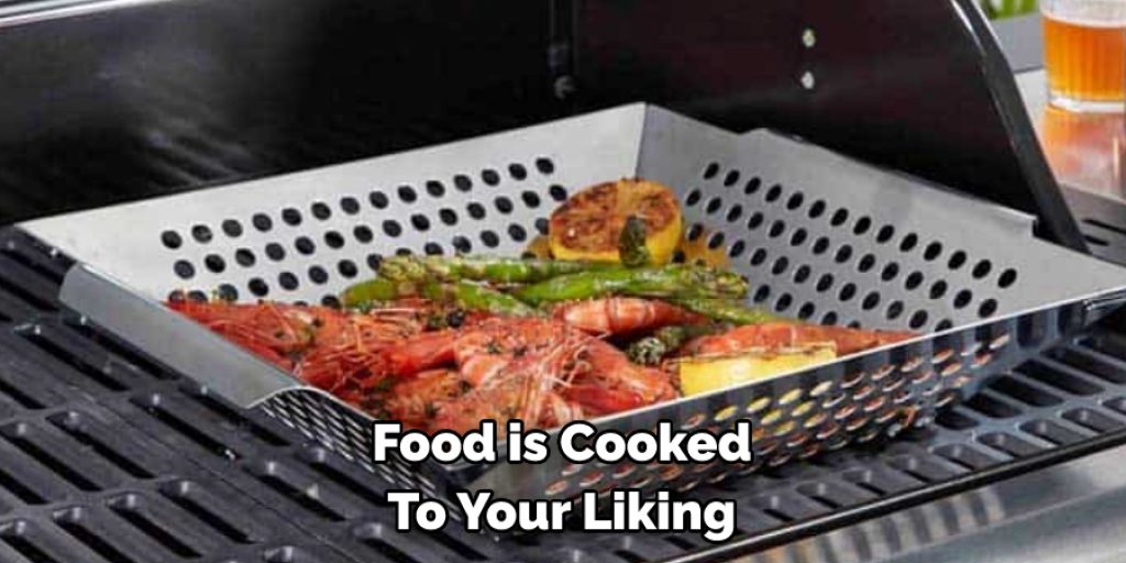 Food is Cooked 
To Your Liking