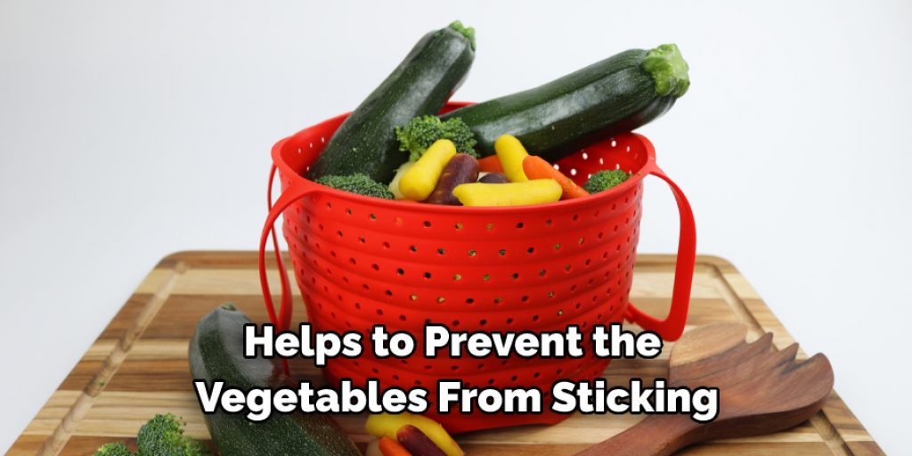 Helps to Prevent the 
Vegetables From Sticking
