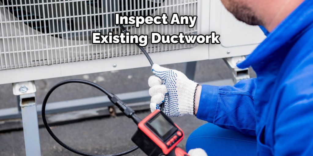 Inspect Any Existing Ductwork