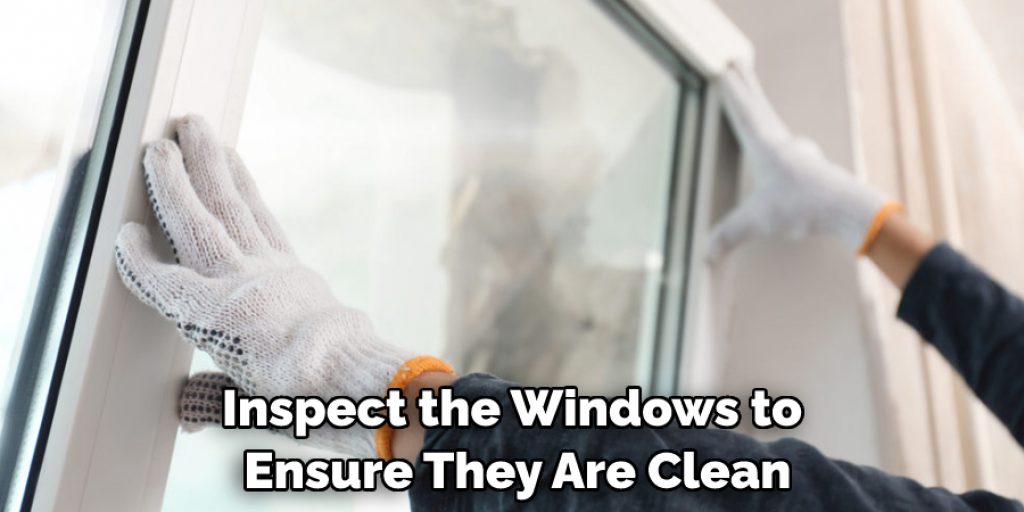 Inspect the Windows to Ensure They Are Clean