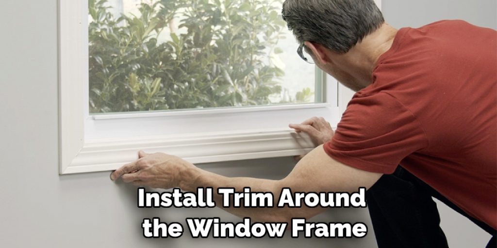 Install Trim Around the Window Frame