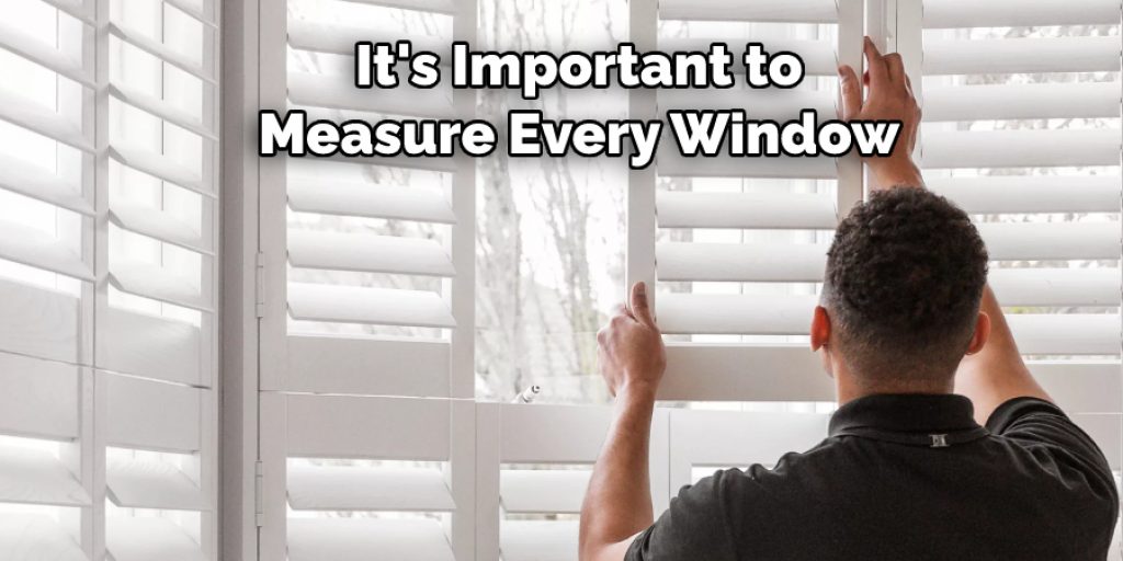 It's Important to 
Measure Every Window