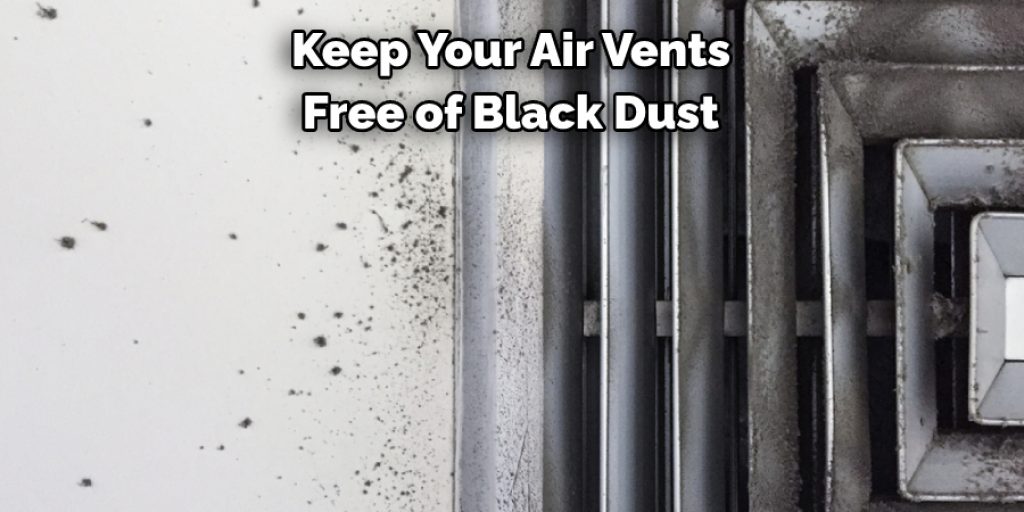 Keep Your Air Vents
Free of Black Dust