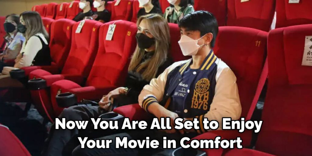 Now You Are All Set to Enjoy Your Movie in Comfort