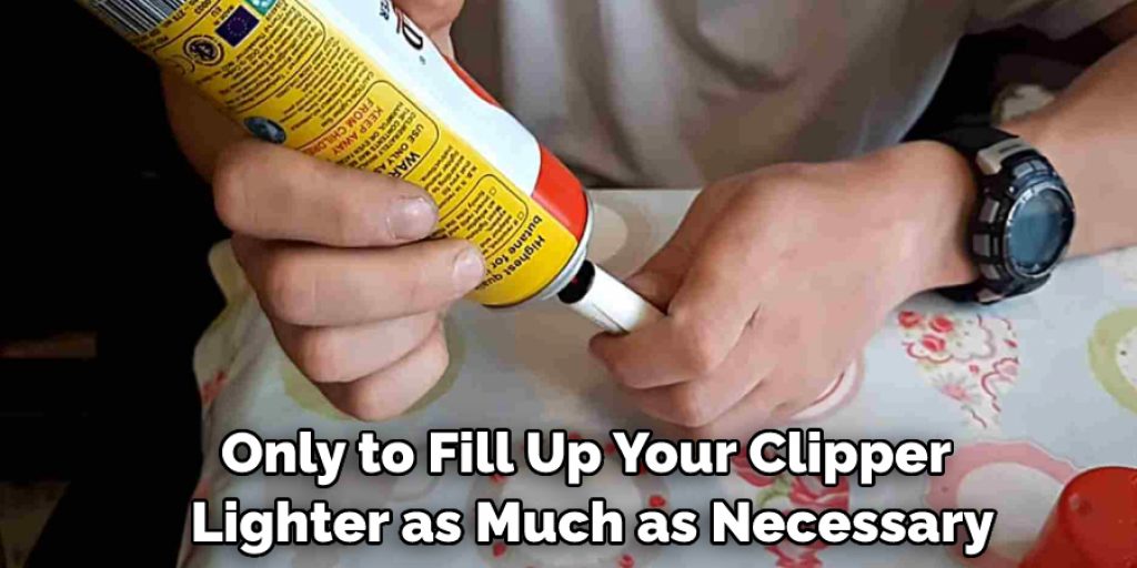 Only to Fill Up Your Clipper Lighter as Much as Necessary