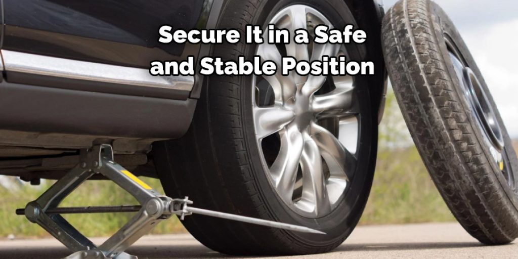 Secure It in a Safe 
and Stable Position