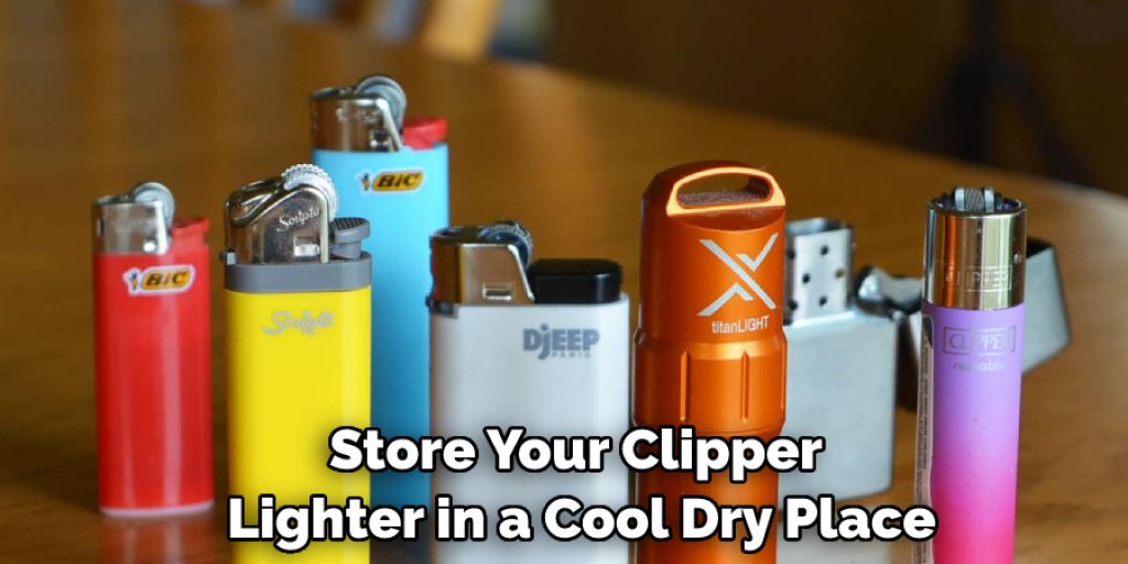 Store Your Clipper Lighter in a Cool Dry Place
