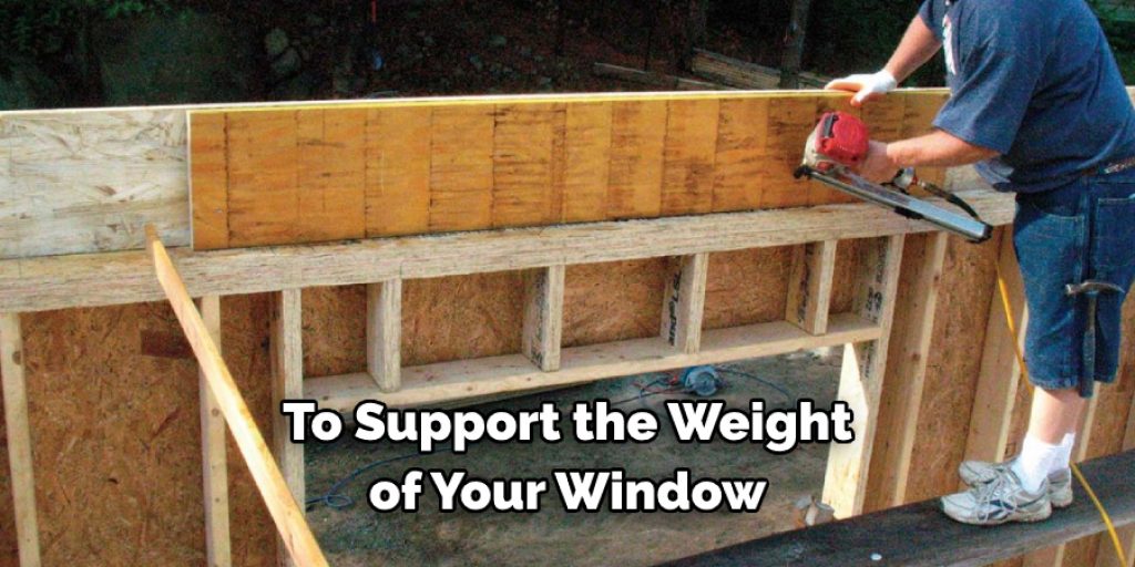 To Support the Weight of Your Window