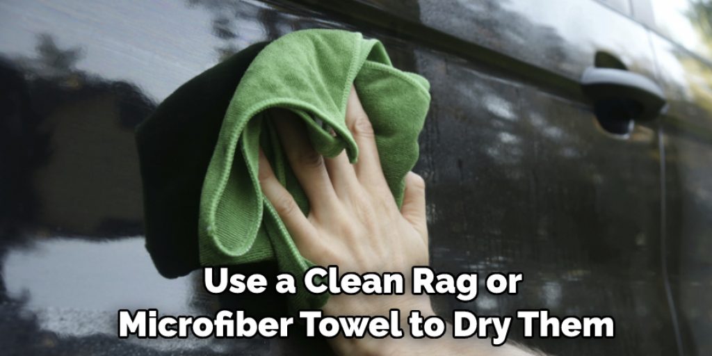 Use a Clean Rag or Microfiber Towel to Dry Them