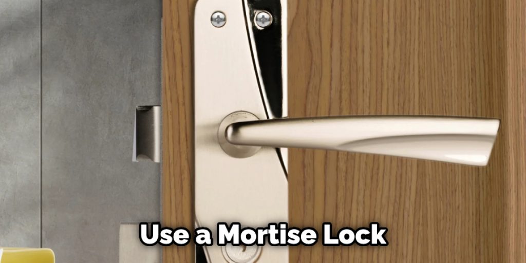 Use a Mortise Lock