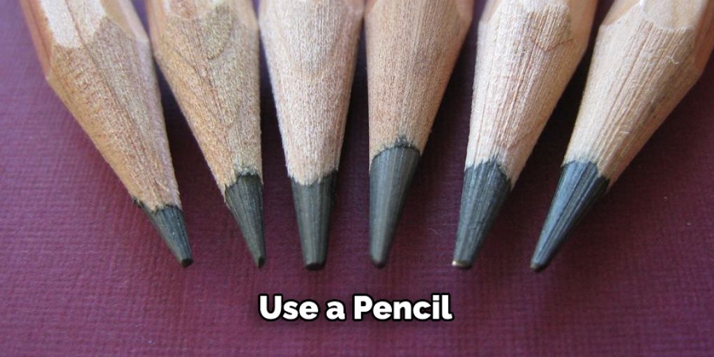 Use a Pencil