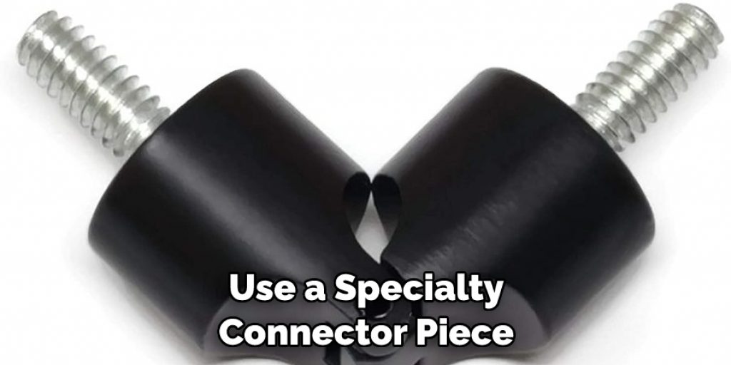 Use a Specialty Connector Piece