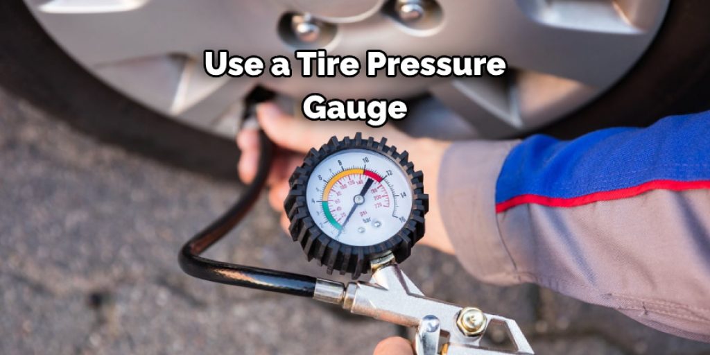 Use a Tire Pressure Gauge