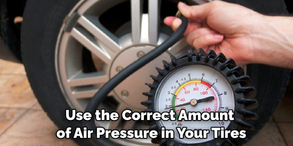 Use the Correct Amount of Air Pressure in Your Tires