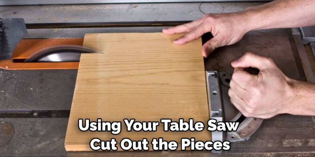 Using Your Table Saw Cut Out the Pieces