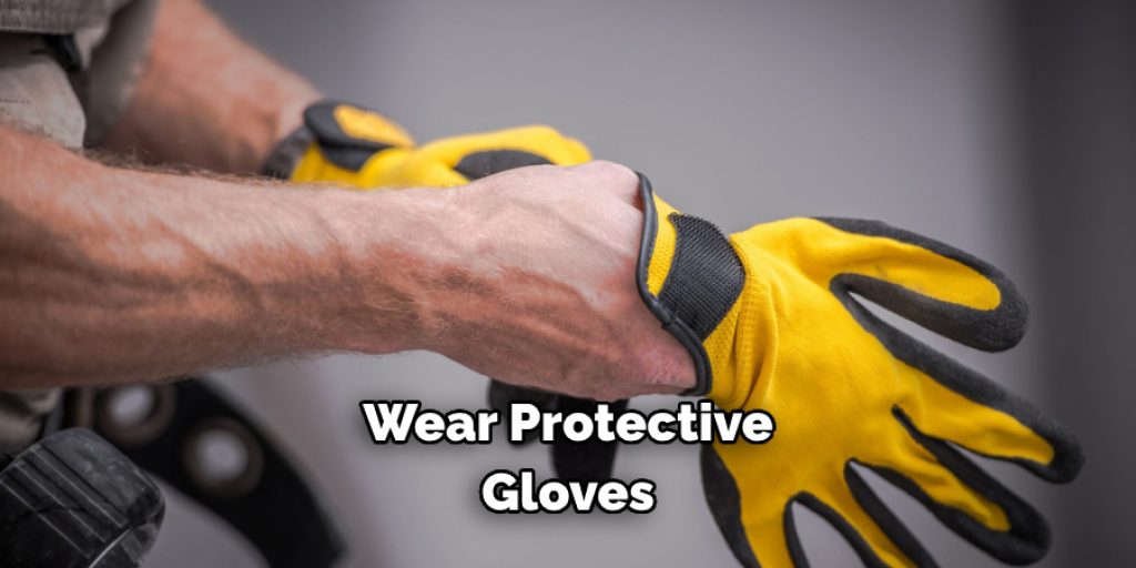 Wear Protective Gloves