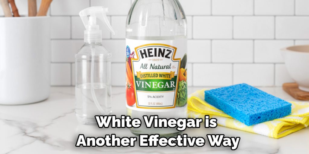 White Vinegar is Another Effective Way