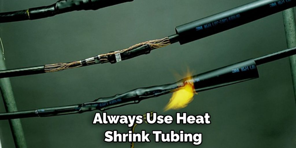 Always Use Heat Shrink Tubing