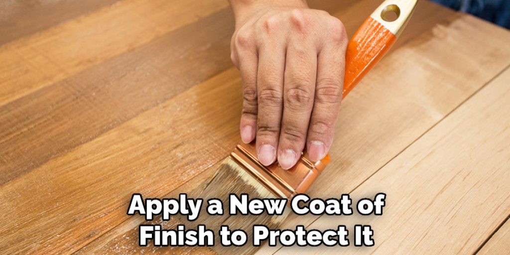 Apply a New Coat of Finish to Protect It