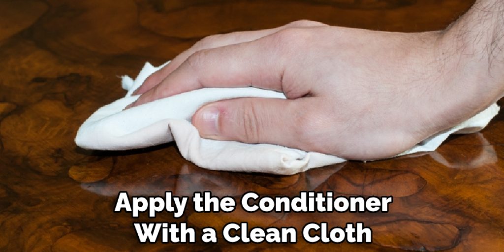 Apply the Conditioner With a Clean Cloth