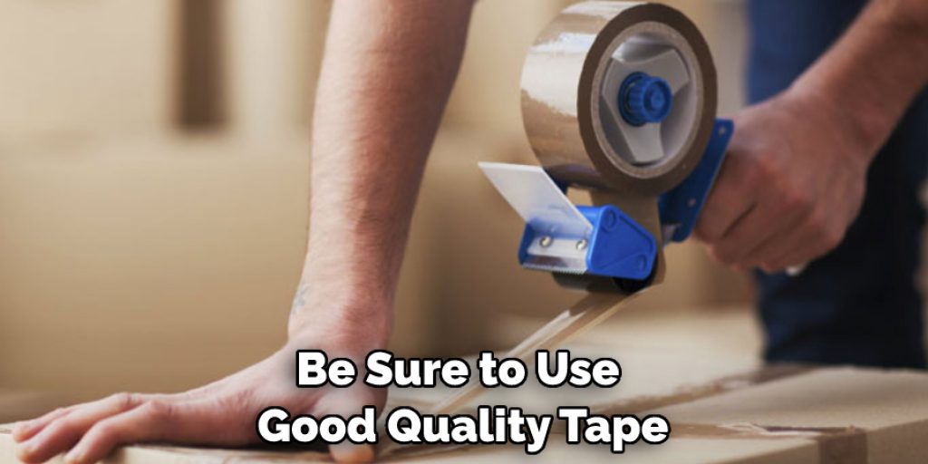 Be Sure to Use Good Quality Tape