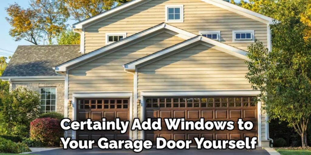 Certainly Add Windows to Your Garage Door Yourself