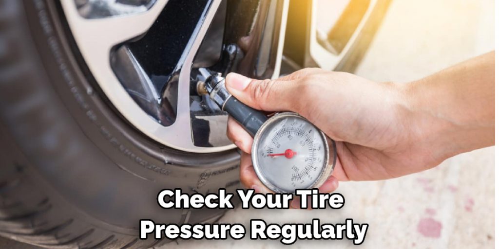 Check Your Tire Pressure Regularly