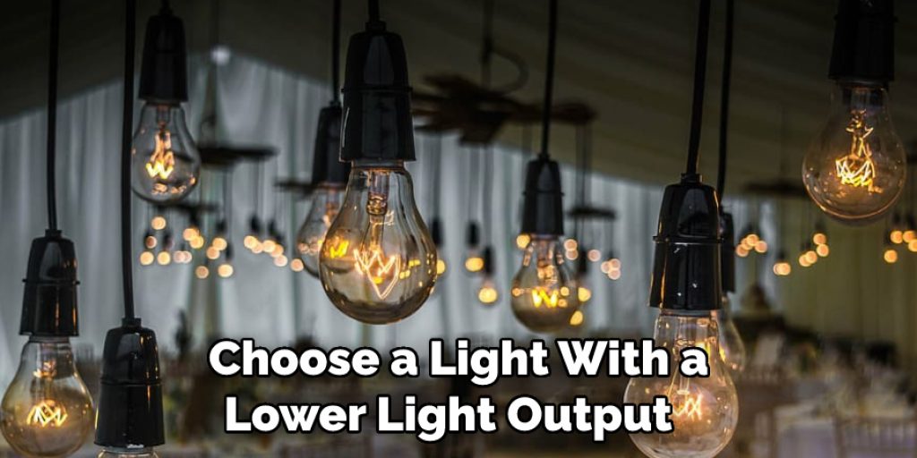 Choose a Light With a Lower Light Output