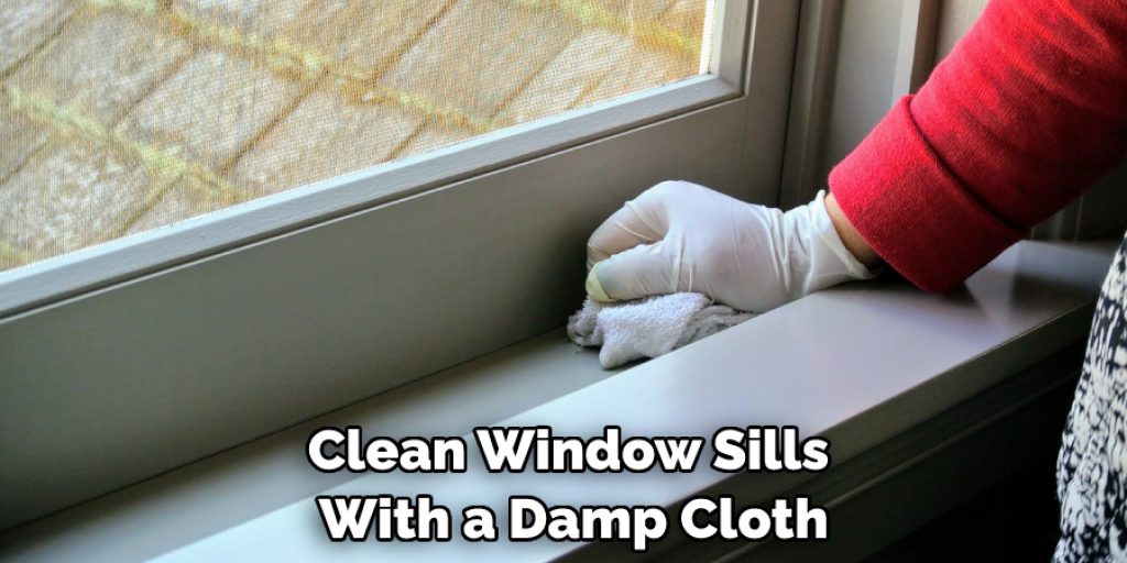 Clean Window Sills With a Damp Cloth